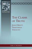 The Claims Of Truth: John Owen's Trinitarian Theology 0853647984 Book Cover