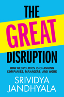 The Great Disruption: How Geopolitics is Changing Companies, Managers, and Work 1009499998 Book Cover