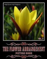 Precious Pictorials The Flower Arrangement Picture Book Vol. 02: Picture Book For Adults No Words Book 50 Color Images 8"x10" Matte Cover Finish (Volume 2) 1981548718 Book Cover