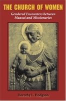 The Church Of Women: Gendered Encounters Between Maasai And Missionaries 0253217628 Book Cover
