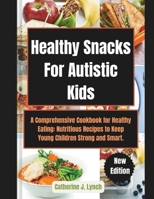 Healthy Snacks For Autistic Kids: A Comprehensive Cookbook for Healthy Eating: Nutritious Recipes to Keep Young Children Strong and Smart. B0CTBFQLCY Book Cover