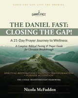 The Daniel Fast: Closing the GAP!: A 21-Day Prayer Journey to Wellness. 1999417569 Book Cover