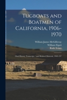 Tugboats and Boatmen of California, 1906-1970: Oral History Transcript / and Related Material, 1969-197 1016843011 Book Cover