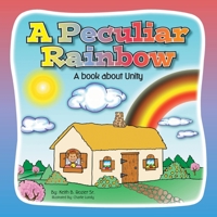 A Peculiar Rainbow : A Book about Unity 1796088501 Book Cover