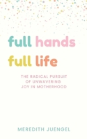 Full Hands, Full Life 1952840732 Book Cover