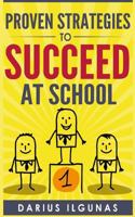 Proven Strategies to Succeed at School 1517465702 Book Cover