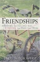 Friendships: Avoiding the Ones That Hurt, Finding the Ones That Heal 0800794273 Book Cover