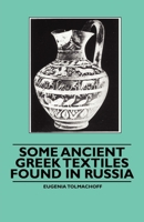 Some Ancient Greek Textiles Found in Russia 1445528428 Book Cover