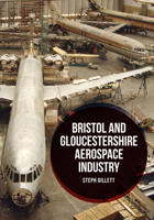 Bristol and Gloucestershire Aerospace Industry 1445663325 Book Cover