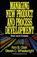 Managing New Product and Process Development: Text Cases 0029055172 Book Cover