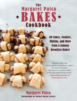 The Margaret Palca Bakes Cookbook: Cakes, Cookies, Muffins, and Memories from a Famous Brooklyn Baker 1510756264 Book Cover