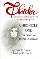 Thatcher: The unauthorized biography of Blackbeard the pirate: Chronicle One - The Prince of Preobrazhenskoe 0988571501 Book Cover