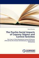 The Psycho-Social Impacts of Leprosy Stigma and Control Activities: The Case in Three Residential Areas Of Persons Affected by the Disease 3847335162 Book Cover