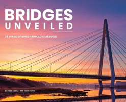Bridges Unveiled: 25 years of Buro Happold's marvels 1805416049 Book Cover