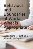 Behaviour and Boundaries at Work: What is Appropriate?: Suggestions for getting a job and keeping it! 173152658X Book Cover