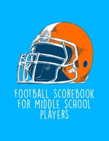 Football Scorebook For Middle School Players: Undated 12-Month Calendar, Team Roster, Player Statistics For Football Players And Coaches With Play Design Field Blank Pages 1699695156 Book Cover