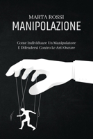 Manipolazione: Come Individuare Un Manipolatore E Difendersi Contro Le Arti Oscure (Manipulation) (Italian Version) 1802149619 Book Cover