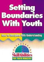Setting Boundaries With Youth: How to Discipline With Understanding (Skillabilities for Youth Ministry) 0687087805 Book Cover