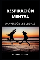 RESPIRACIÓN MENTAL: UNA VERSIÓN DE BUDDHAS B09FCHQZZ8 Book Cover