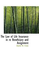 The Law of Life Insurance in re Beneficiary and Assignment 1016470118 Book Cover