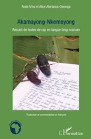 Akamayong-Nkemeyong: Recueil de textes de rap en langue fang nzaman Traduction et commentaires en français 2296997236 Book Cover