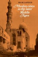 Muslim Cities in the Later Middle Ages 0521277620 Book Cover