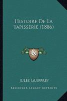 Histoire De La Tapisserie (1886) 1160111871 Book Cover