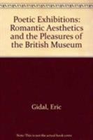 Poetic Exhibitions: Romantic Aesthetics and the Pleasures of the British Museum 161148149X Book Cover