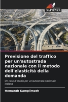 Previsione del traffico per un'autostrada nazionale con il metodo dell'elasticità della domanda: Un caso di studio per un'autostrada nazionale indiana (Italian Edition) 620391018X Book Cover