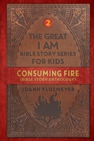 Consuming Fire: A Bible Story Anthology 161314590X Book Cover