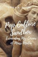 Pop Culture Sand Box: Excavating My Corner of Mass Media 1723479934 Book Cover