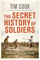 The Secret History of Soldiers: How Canadians Survived the Great War 0735235260 Book Cover