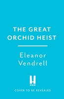 The Great Orchid Heist: A Heart-Pounding and Hilarious Sapphic Romcom with a Heist Twist! 1035423456 Book Cover