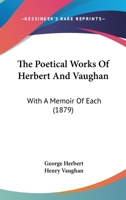 The Poetical Works of Herbert and Vaughan: With a Memoir of Each... 1278330976 Book Cover