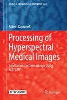 Processing of Hyperspectral Medical Images: Applications in Dermatology Using Matlab® 3319504894 Book Cover