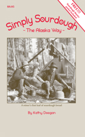 Simply Sourdough: The Alaska Way 157833960X Book Cover