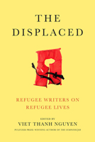 The Displaced: Refugee Writers on Refugee Lives 1419729489 Book Cover