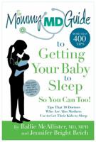 The Mommy MD Guide to Getting Your Baby to Sleep So You Can Too!: Tips That 38 Doctors Who Are Also Mothers Use to Get Their Kids to Sleep 098448048X Book Cover