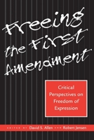 Freeing the First Amendment: Critical Perspectives on Freedom of Expression 081470638X Book Cover