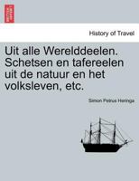 Uit alle Werelddeelen. Schetsen en tafereelen uit de natuur en het volksleven, etc. 124134986X Book Cover