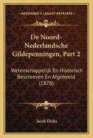 De Noord-Nederlandsche Gildepenningen, Part 2: Wetenschappelijk En Historisch Beschreven En Afgebeeld (1878) 1167695100 Book Cover