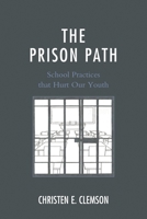 The Prison Path: School Practices That Hurt Our Youth 1610489802 Book Cover