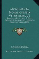 Monumenta Novaliciensia Vetustiora V1: Raccolta Degli Atti E Delle Cronache Riguardanti L'Abbazia Della Novalesa 1160749612 Book Cover