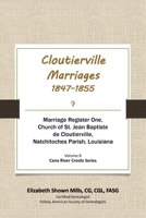 Cloutierville Marriages, 1847-1855. Marriage Register One, Church of St. Jean Baptiste de Cloutierville, Natchitoches Parish, Louisiana 0788457268 Book Cover