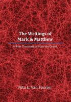 The Writings of Mark & Matthew: A New Translation from the Greek 1477108610 Book Cover