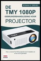 DE TMY 1080P GEBRUIKERSHANDLEIDING VOOR PROJECTOR: Hoe u overal Full HD-projectie kunt instellen en ervan kunt genieten (Dutch Edition) B0FHJT8HND Book Cover