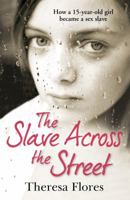 The Slave Across the Street: The True Story of How an American Teen Survived the World of Human Trafficking 0982328680 Book Cover