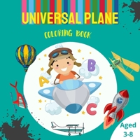 Universal Plane Coloring Book: Cute Coloring Page with Airplane, Helicopters, Rocket And Many More Aircrafts For Kids Ages 3-8 0693978783 Book Cover