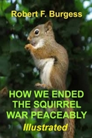 How We Ended the Squirrel War Peaceably B08NVGHL3W Book Cover