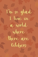 I'm So Glad I Live In A World Where There Are Octobers: All Purpose 6x9 Blank Lined Notebook Journal Way Better Than A Card Trendy Unique Gift Tangerine Autumn Fall 1694460223 Book Cover